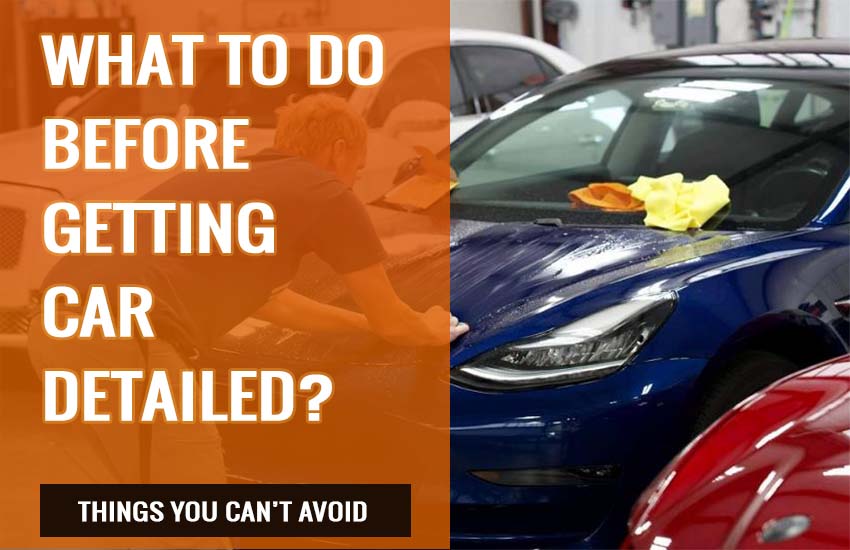 What to Do Before Getting Car Detailed