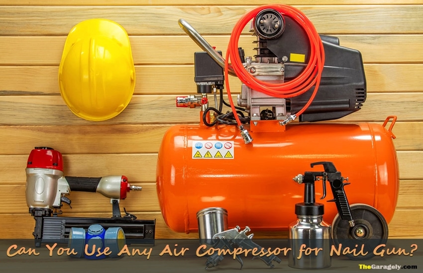 Can You Use Any Air Compressor for Nail Gun