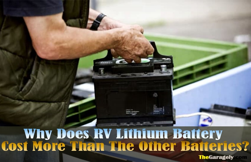 Why does RV Lithium Battery Cost More Than The Other Batteries?